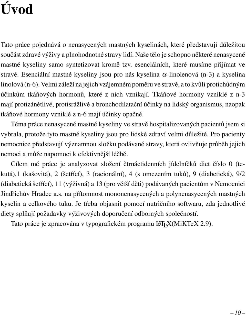 Esenciální mastné kyseliny jsou pro nás kyselina α-linolenová (n-3) a kyselina linolová (n-6).