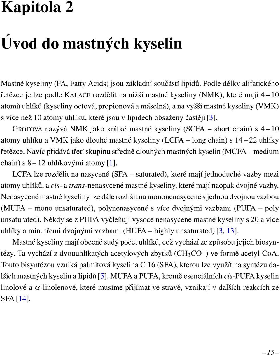 více než 1 atomy uhlíku, které jsou v lipidech obsaženy častěji [3].