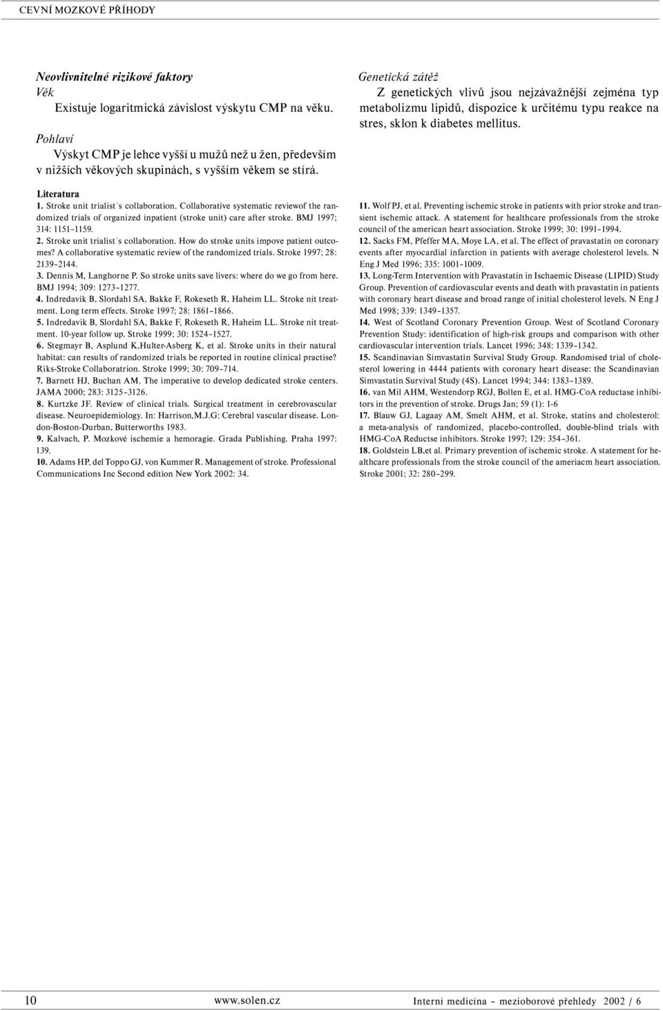 Collaborative systematic reviewof the randomized trials of organized inpatient (stroke unit) care after stroke. BMJ 1997; 314: 1151 1159. 2. Stroke unit trialist s collaboration.