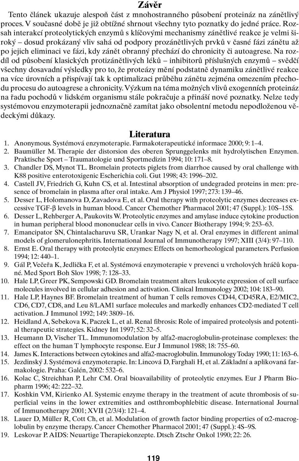 fázi, kdy zánût obrann pfiechází do chronicity ãi autoagrese.