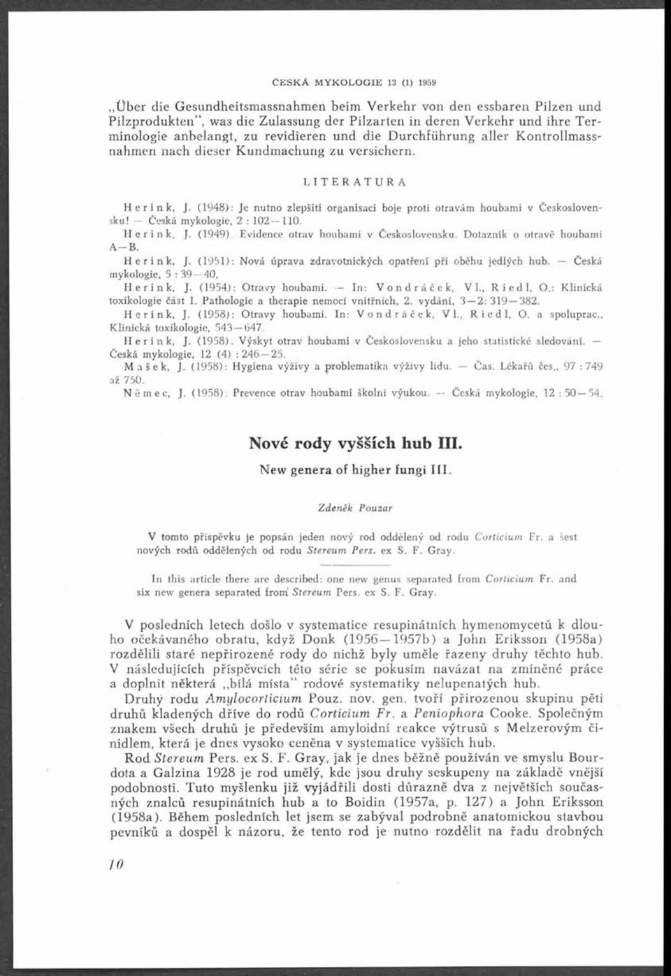 (1948): Je nutno zlepšiti organisaci boje proti otravám houbami v Československu! Česká mykologie, 2 : 102 110. Herink, J. (1949). Evidence otrav houbami v Československu.