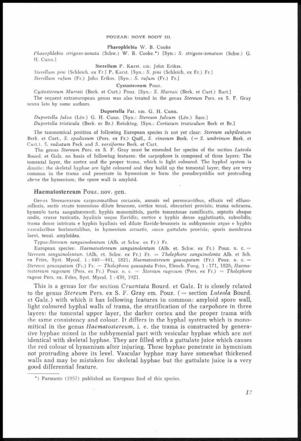 et Curt.) Burt.] The sequent extraeuropean genus was also treated in the genus Stereum Pers. ex S. F. Gray sensu lato by some authors. Duportella Pat. em. G. H. Cunn. D uportella fu lva (Lév.) G. H. Cunn. [Syn.