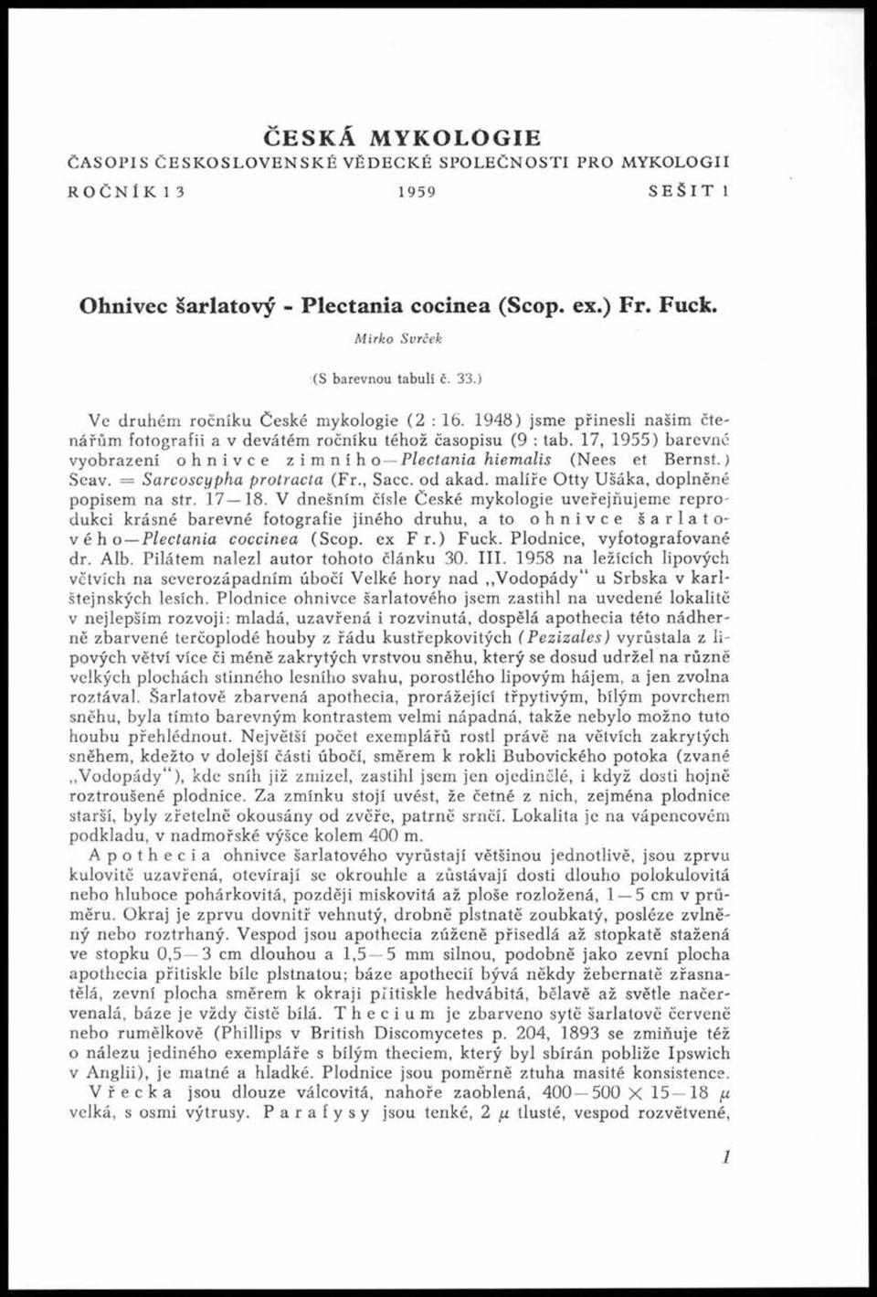 17, 19 5 5) barevné ; vyobrazení ohnivce zimního Plectania hiemalis (Nees et B ern st.) ; Seav. = Sarcoscypha protracta (Fr., Sacc. od akad. m alíře Otty Ušáka, doplněné I popisem na str. 1 7 18.