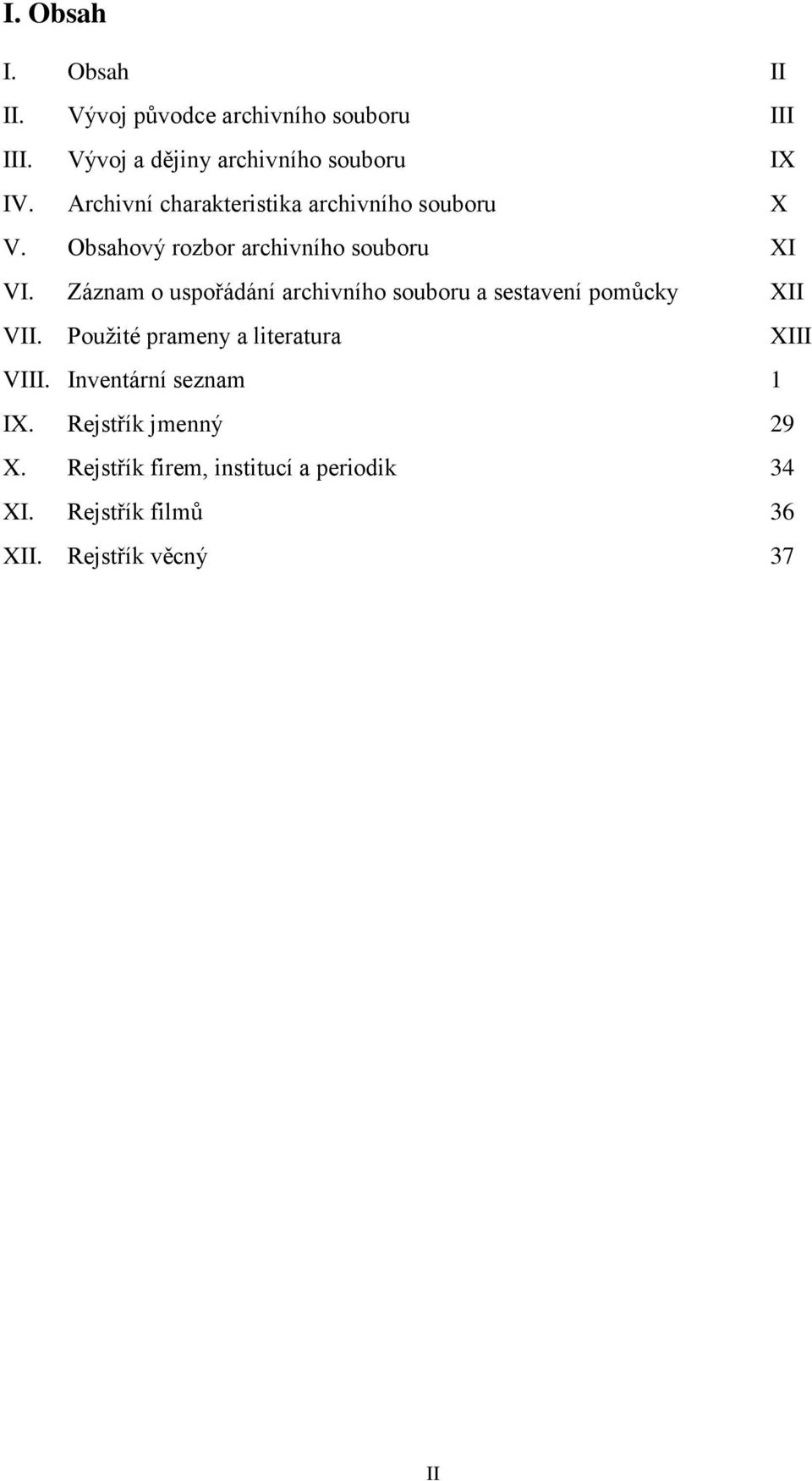 Záznam o uspořádání archivního souboru a sestavení pomůcky XII VII. Použité prameny a literatura XIII VIII.