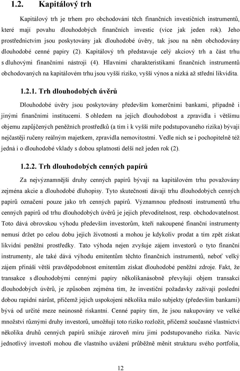 Kapitálový trh představuje celý akciový trh a část trhu s dluhovými finančními nástroji (4).