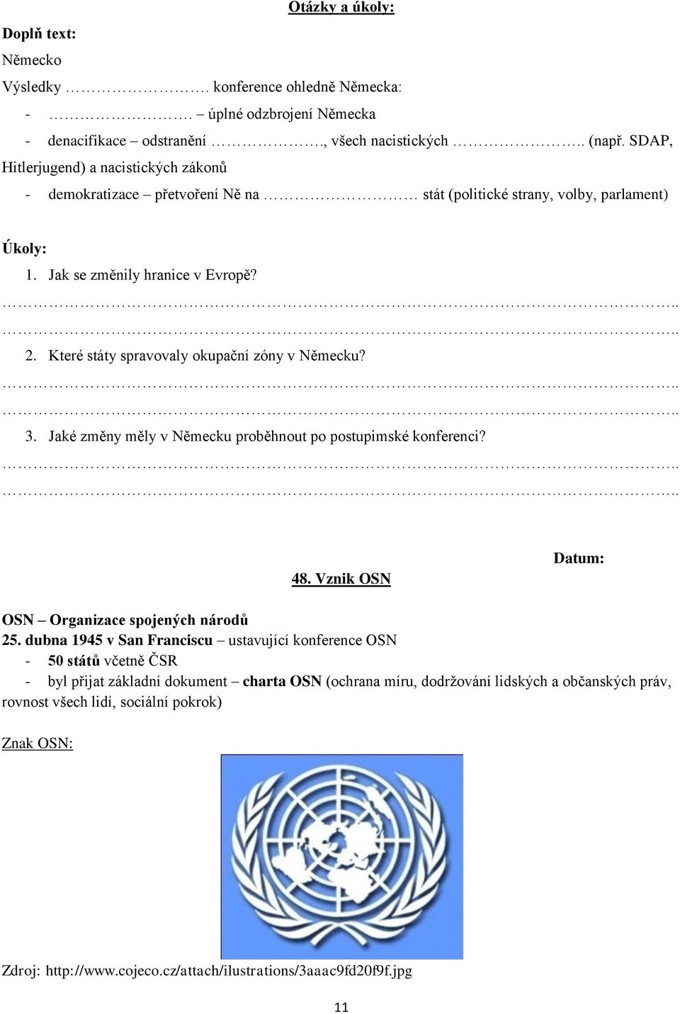 Které státy spravovaly okupační zóny v Německu? 3. Jaké změny měly v Německu proběhnout po postupimské konferenci? 48. Vznik OSN OSN Organizace spojených národů 25.