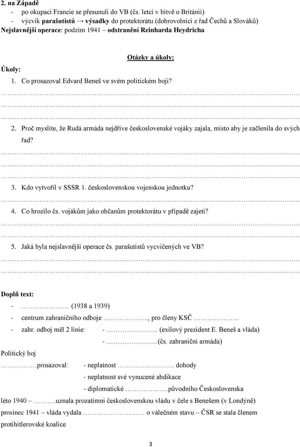 Co prosazoval Edvard Beneš ve svém politickém boji? 2. Proč myslíte, že Rudá armáda nejdříve československé vojáky zajala, místo aby je začlenila do svých řad? 3. Kdo vytvořil v SSSR 1.