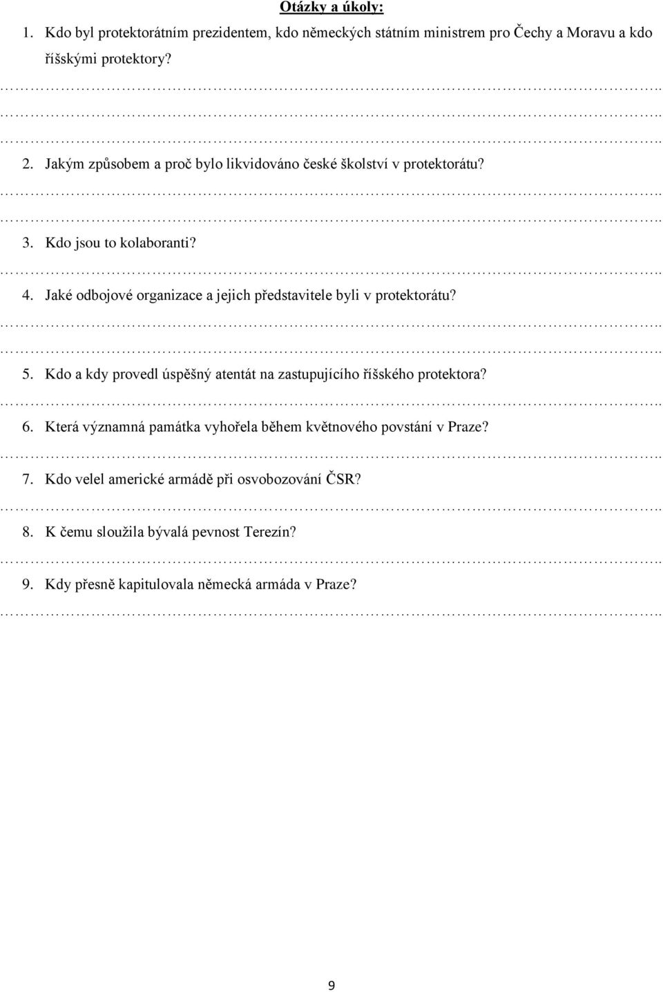 Jaké odbojové organizace a jejich představitele byli v protektorátu? 5. Kdo a kdy provedl úspěšný atentát na zastupujícího říšského protektora? 6.