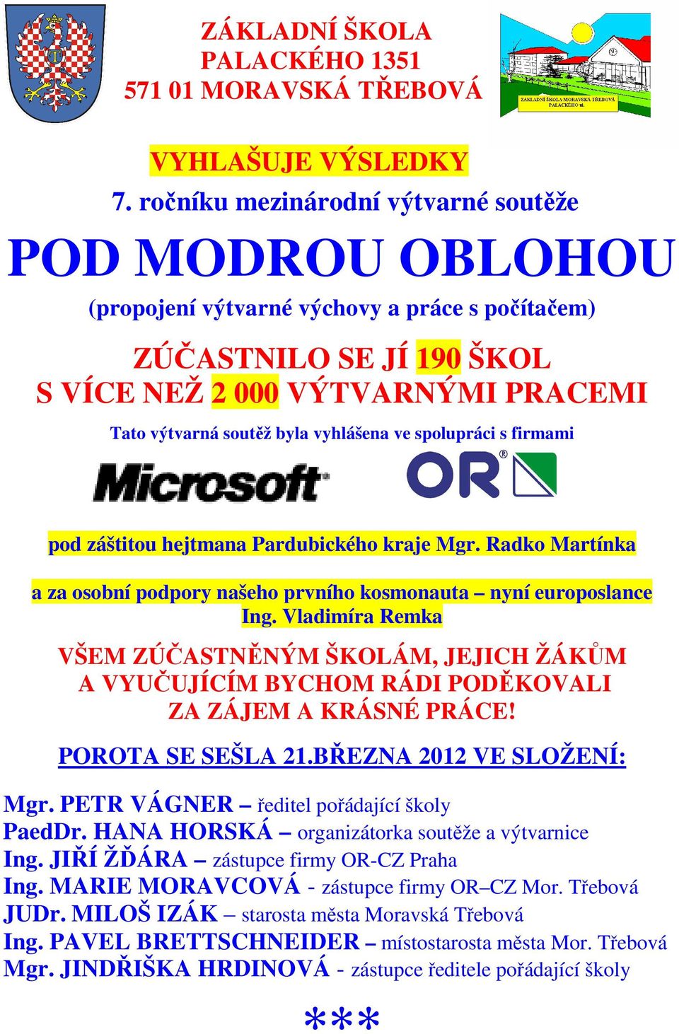 vyhlášena ve spolupráci s firmami pod záštitou hejtmana Pardubického kraje Mgr. Radko Martínka a za osobní podpory našeho prvního kosmonauta nyní europoslance Ing.