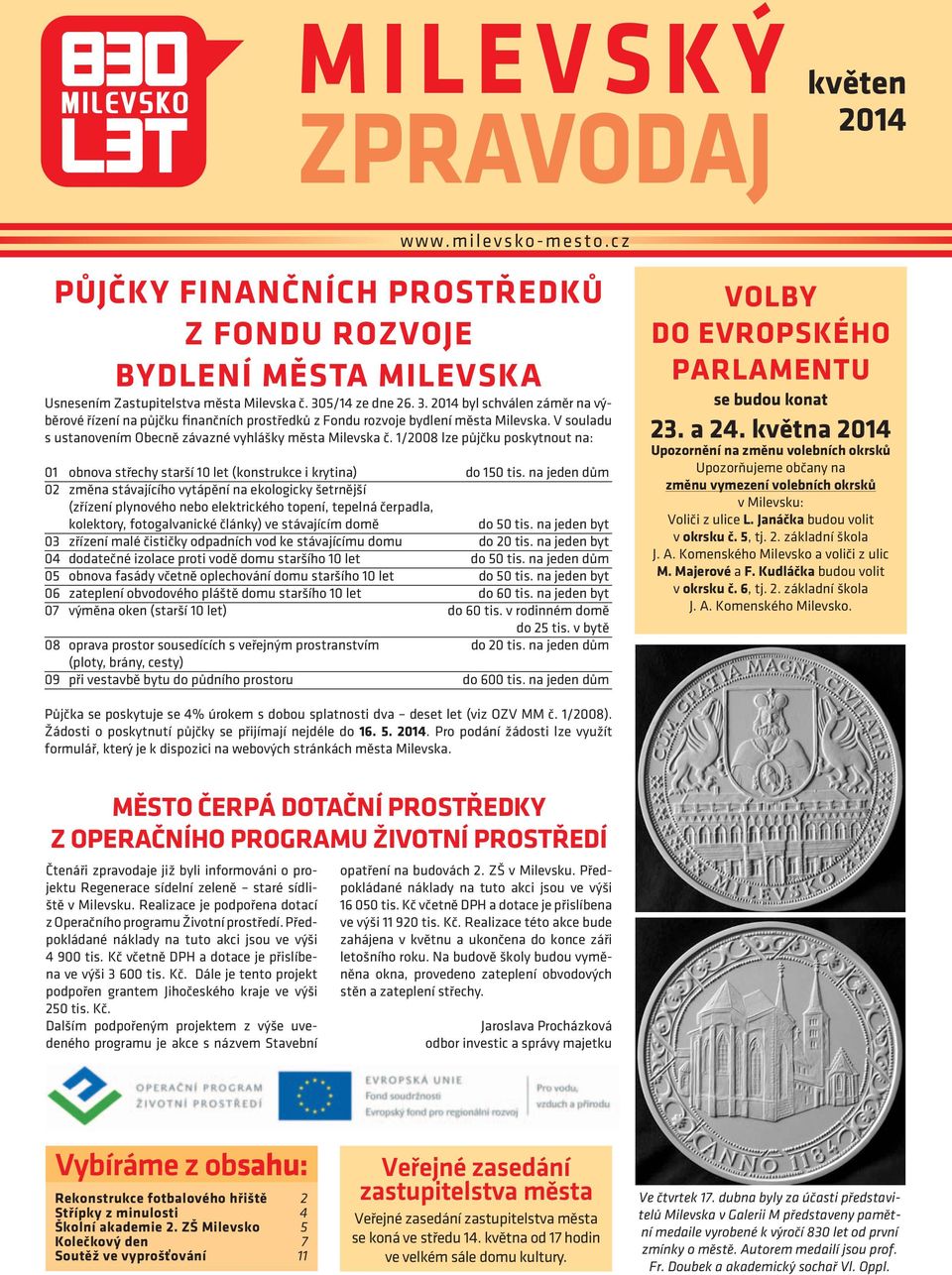 V souladu s ustanovením Obecně závazné vyhlášky města Milevska č. 1/2008 lze půjčku poskytnout na: 01 obnova střechy starší 10 let (konstrukce i krytina) do 150 tis.