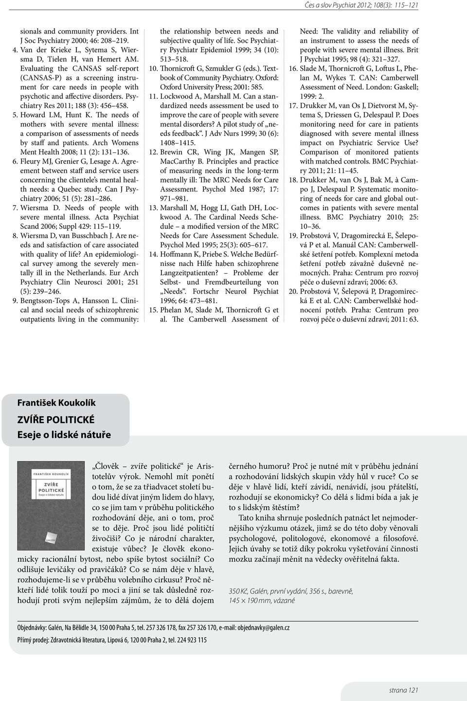 The needs of mothers with severe mental illness: a comparison of assessments of needs by staff and patients. Arch Womens Ment Health 8; (): 3 36. 6. Fleury MJ, Grenier G, Lesage A.