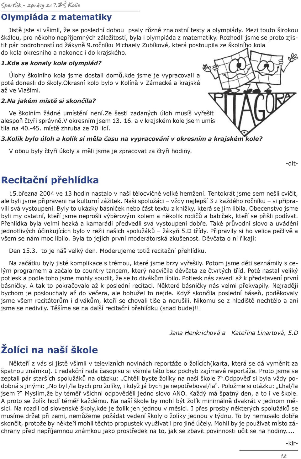 ročníku Michaely Zubíkové, která postoupila ze školního kola do kola okresního a nakonec i do krajského. 1.Kde se konaly kola olympiád?