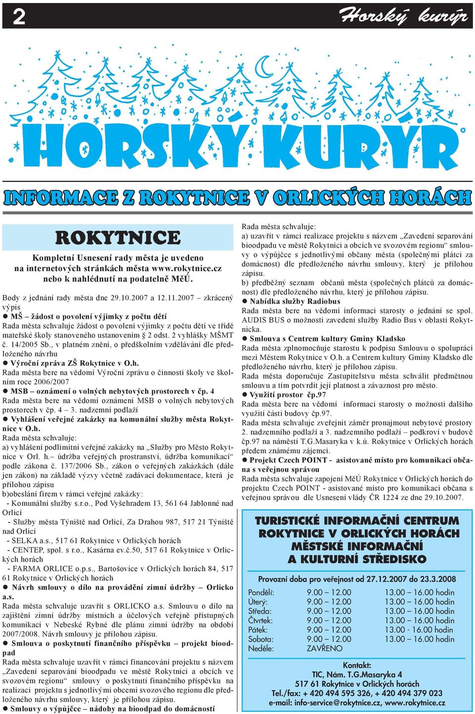 2007 zkrácený výpis MŠ žádost o povolení výjimky z počtu dětí Rada města schvaluje žádost o povolení výjimky z počtu dětí ve třídě mateřské školy stanoveného ustanovením 2 odst. 2 vyhlášky MŠMT č.