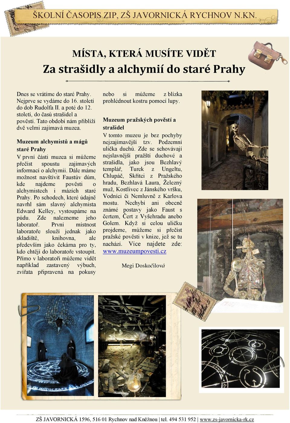 Muzeum alchymistů a mágů staré Prahy V první části muzea si můžeme přečíst spoustu zajímavých informací o alchymii.