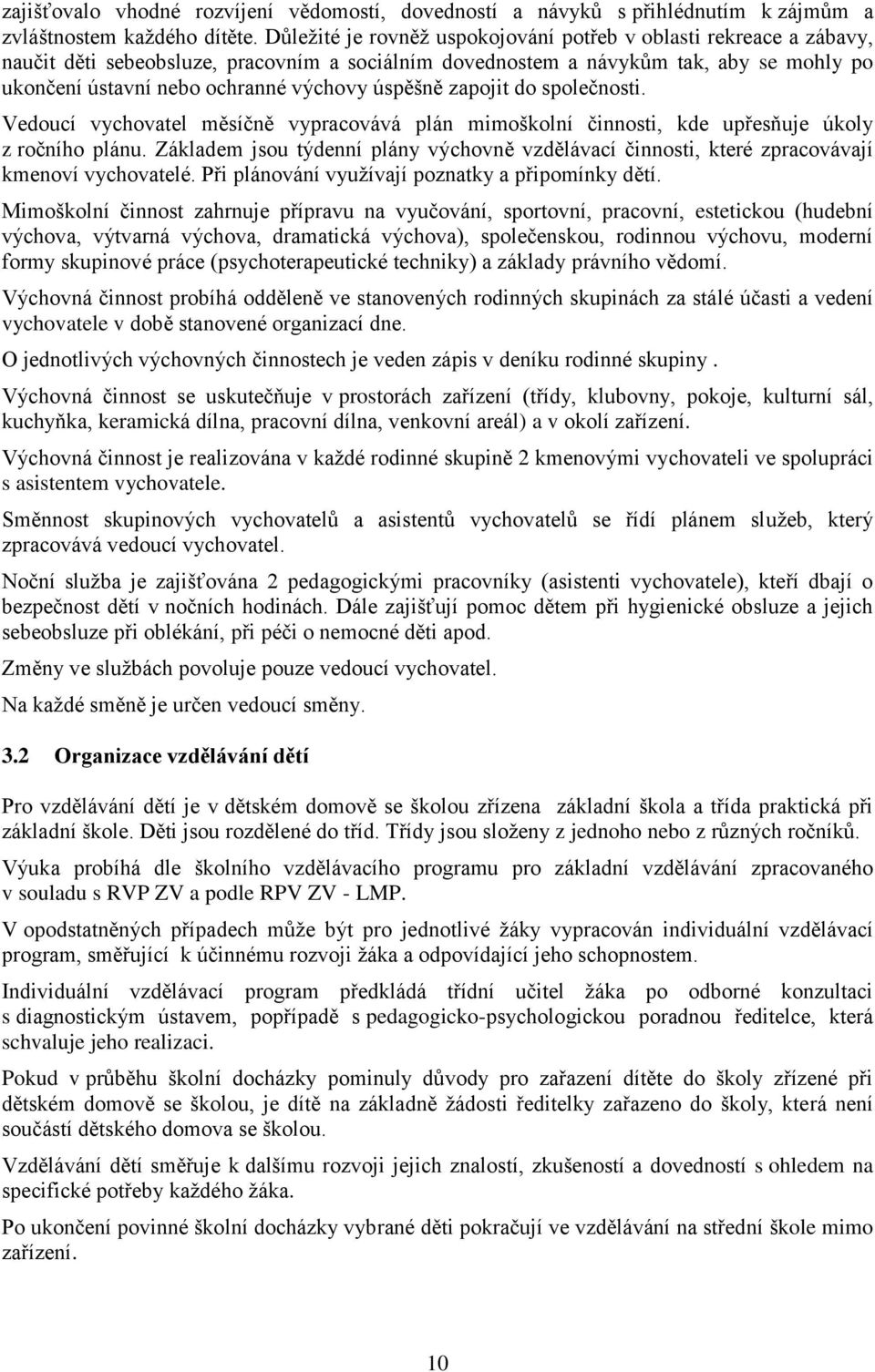 úspěšně zapojit do společnosti. Vedoucí vychovatel měsíčně vypracovává plán mimoškolní činnosti, kde upřesňuje úkoly z ročního plánu.