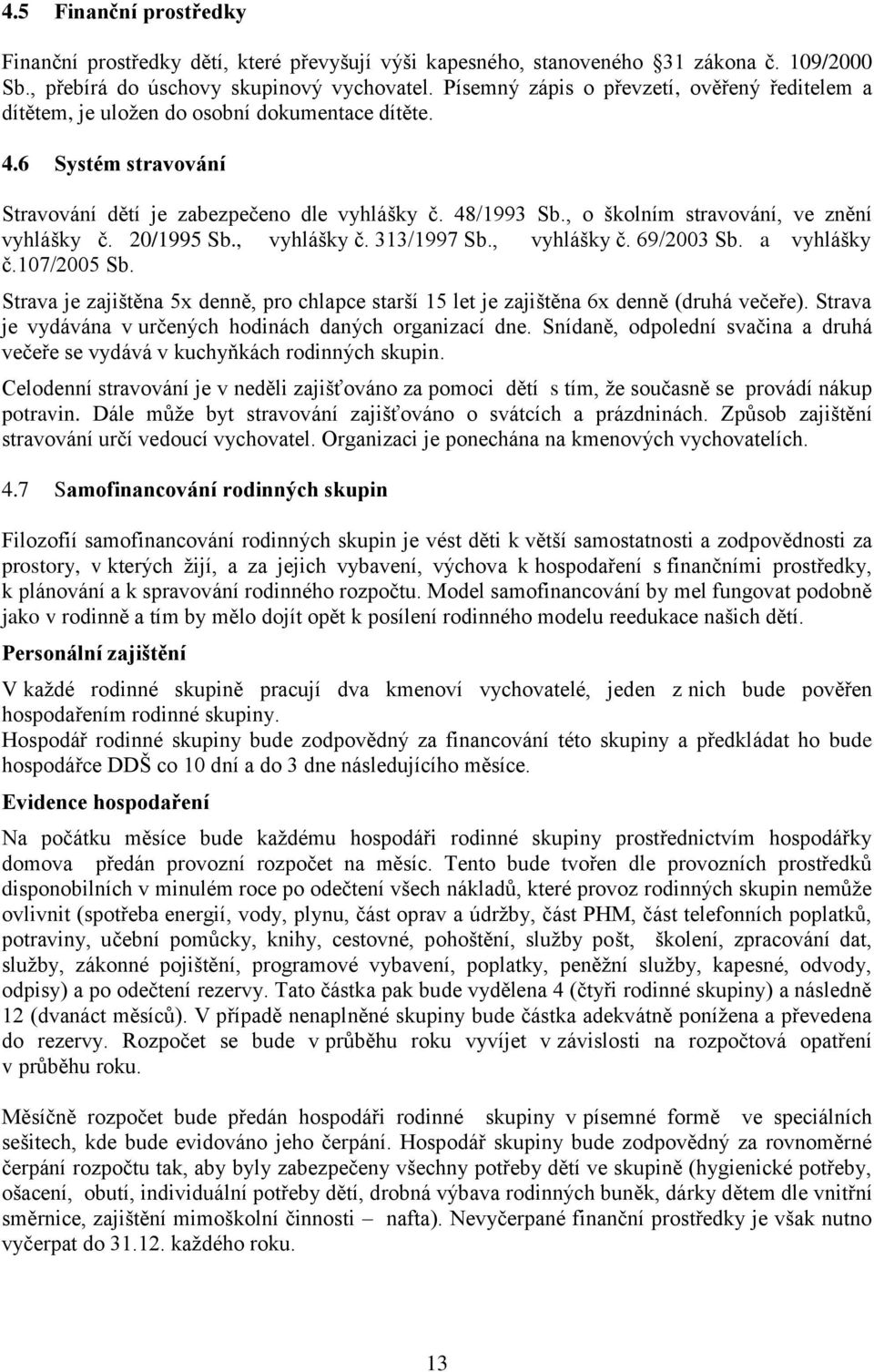 , o školním stravování, ve znění vyhlášky č. 20/1995 Sb., vyhlášky č. 313/1997 Sb., vyhlášky č. 69/2003 Sb. a vyhlášky č.107/2005 Sb.