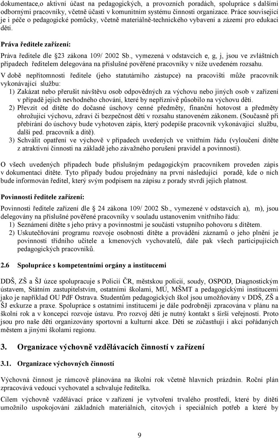 , vymezená v odstavcích e, g, j, jsou ve zvláštních případech ředitelem delegována na příslušné pověřené pracovníky v níže uvedeném rozsahu.