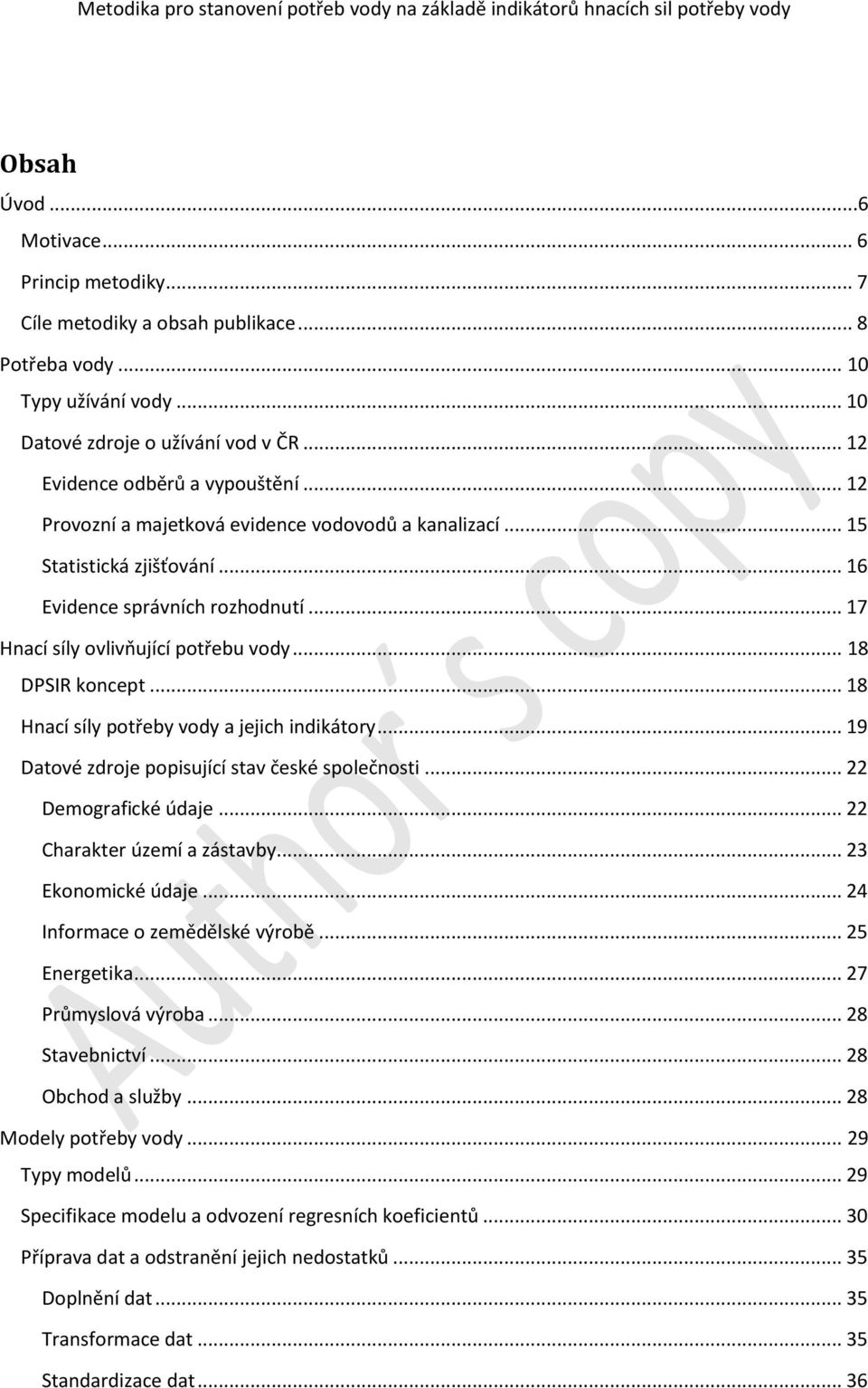 .. 16 Evidence správních rozhodnutí... 17 Hnací síly ovlivňující potřebu vody... 18 DPSIR koncept... 18 Hnací síly potřeby vody a jejich indikátory... 19 Datové zdroje popisující stav české společnosti.