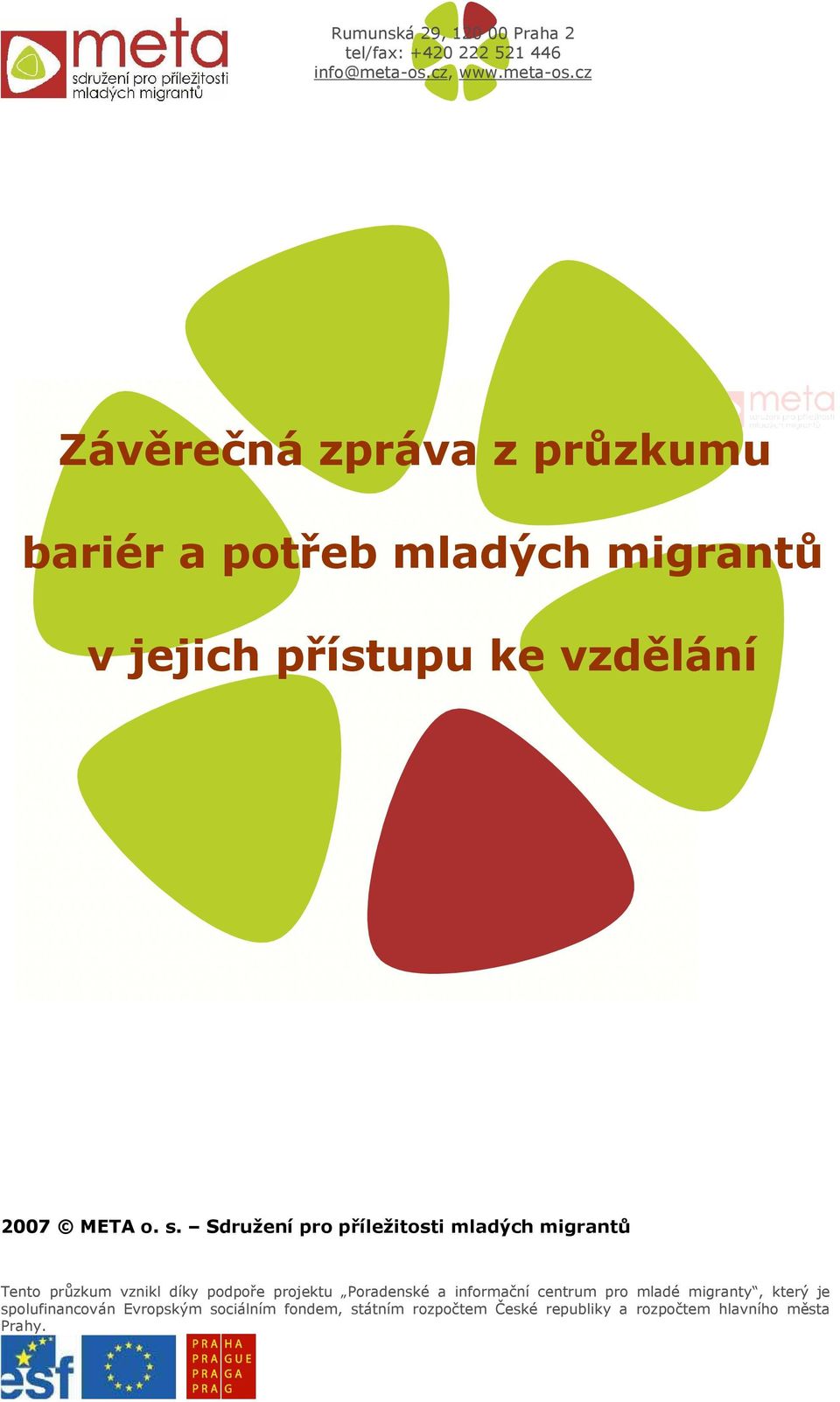 cz Závěrečná zpráva z průzkumu bariér a potřeb mladých migrantů v jejich přístupu ke vzdělání 2007 META o. s.
