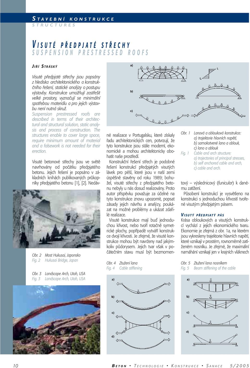 Suspension prestressed roofs are described in terms of their architectural and structural solution, static analysis and process of construction.