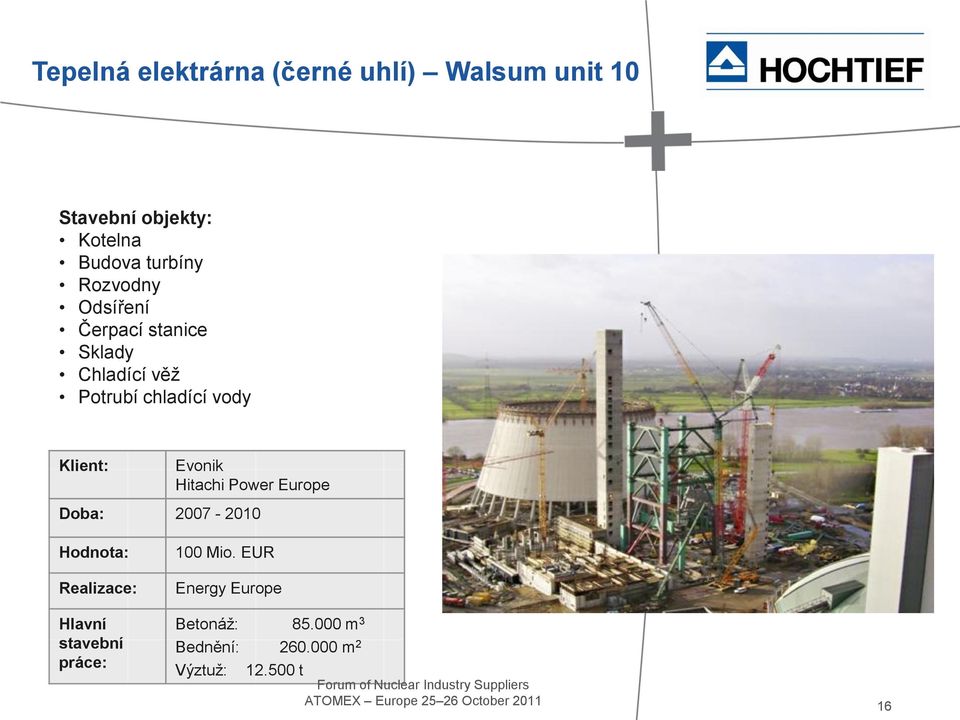 Hitachi Power Europe Doba: 2007-2010 Hodnota: Realizace: Hlavní stavební práce: 100 Mio.