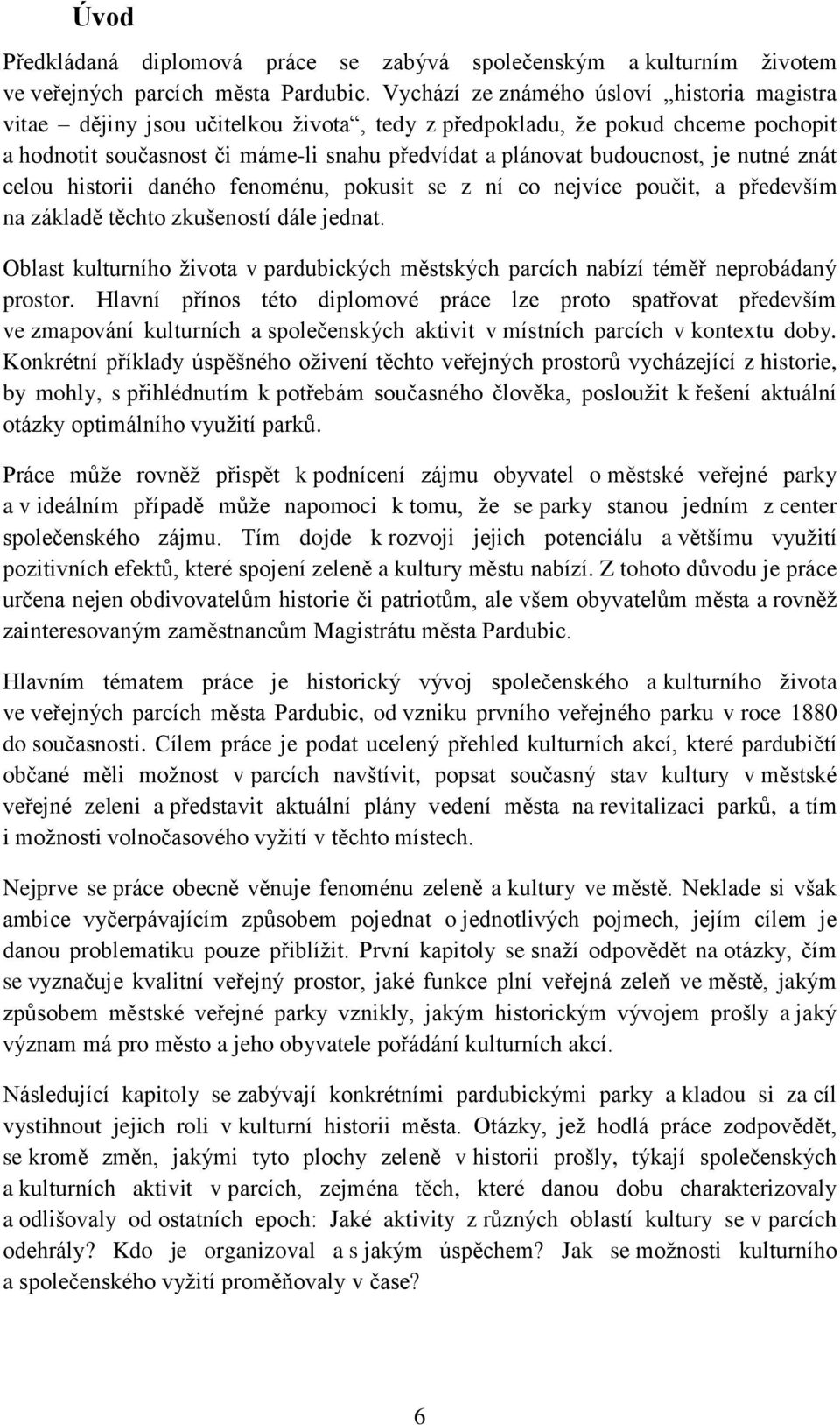 nutné znát celou historii daného fenoménu, pokusit se z ní co nejvíce poučit, a především na základě těchto zkušeností dále jednat.