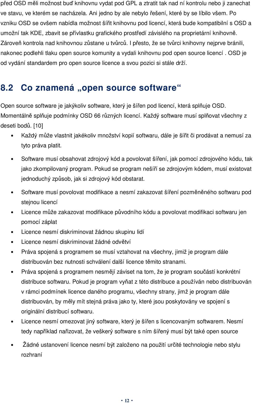 Zároveň kontrola nad knihovnou zůstane u tvůrců. I přesto, že se tvůrci knihovny nejprve bránili, nakonec podlehli tlaku open source komunity a vydali knihovnu pod open source licencí.