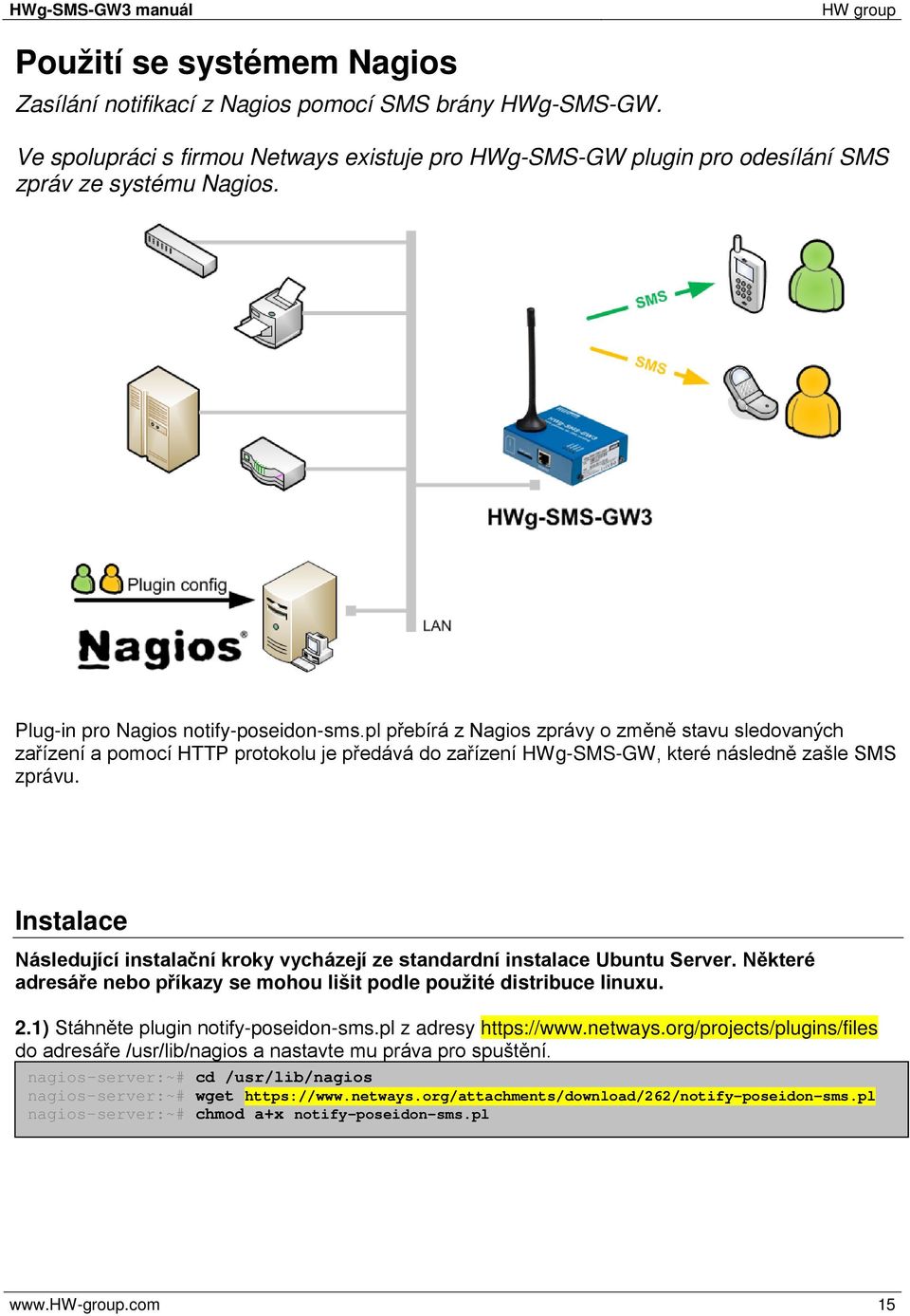 Instalace Následující instalační kroky vycházejí ze standardní instalace Ubuntu Server. Některé adresáře nebo příkazy se mohou lišit podle použité distribuce linuxu. 2.