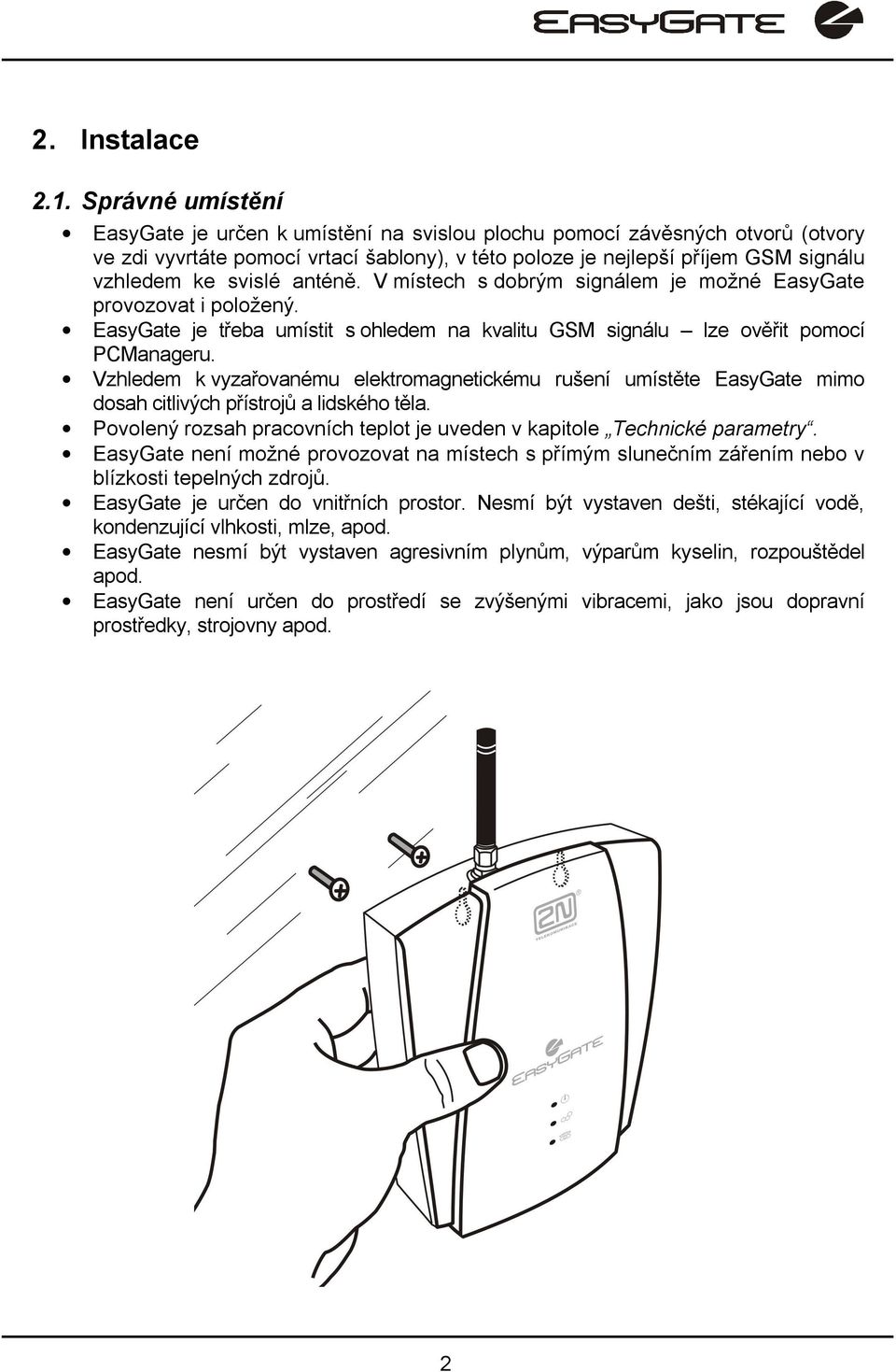 anténě. V místech s dobrým signálem je možné EasyGate provozovat i položený. EasyGate je třeba umístit s ohledem na kvalitu GSM signálu lze ověřit pomocí PCManageru.