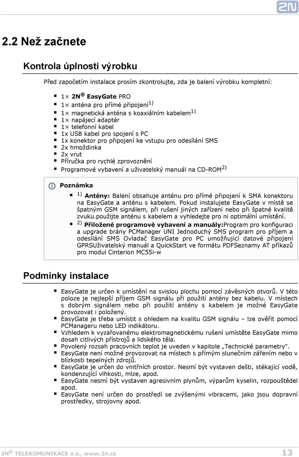 Programové vybavení a uživatelský manuál na CD-ROM 2) Poznámka 1) Antény: Balení obsahuje anténu pro přímé připojení k SMA konektoru na EasyGate a anténu s kabelem.