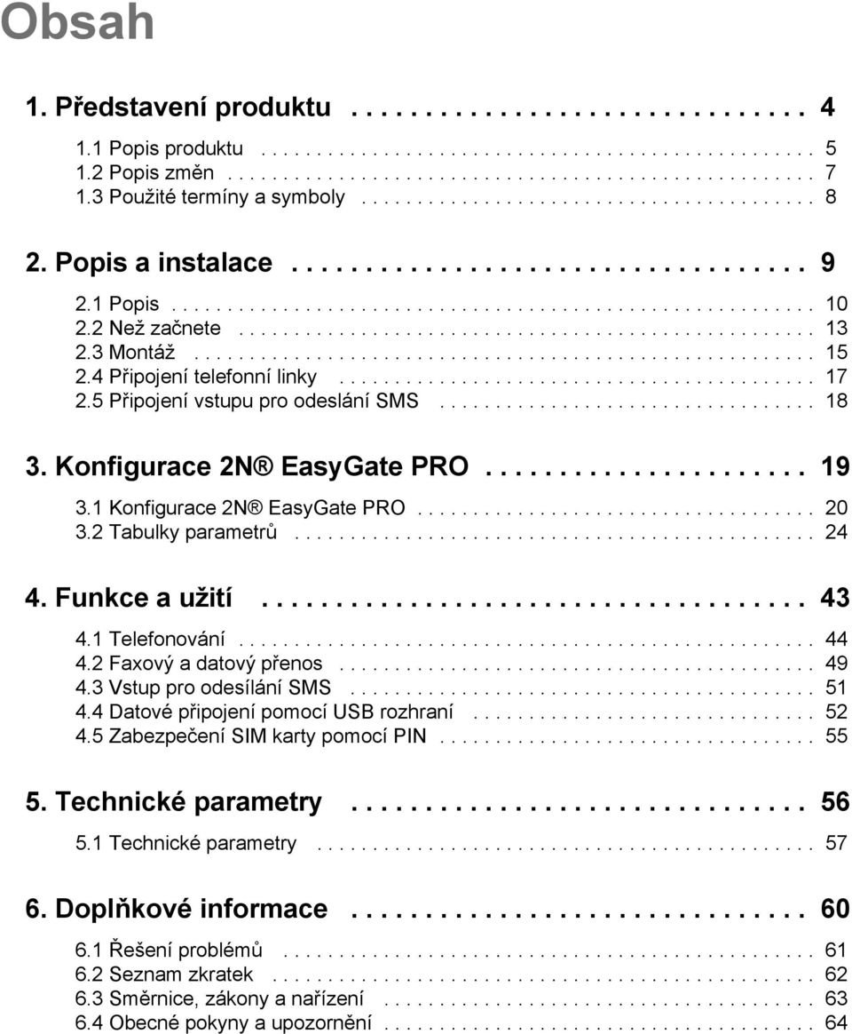 2 Než začnete.................................................... 13 2.3 Montáž........................................................ 15 2.4 Připojení telefonní linky........................................... 17 2.