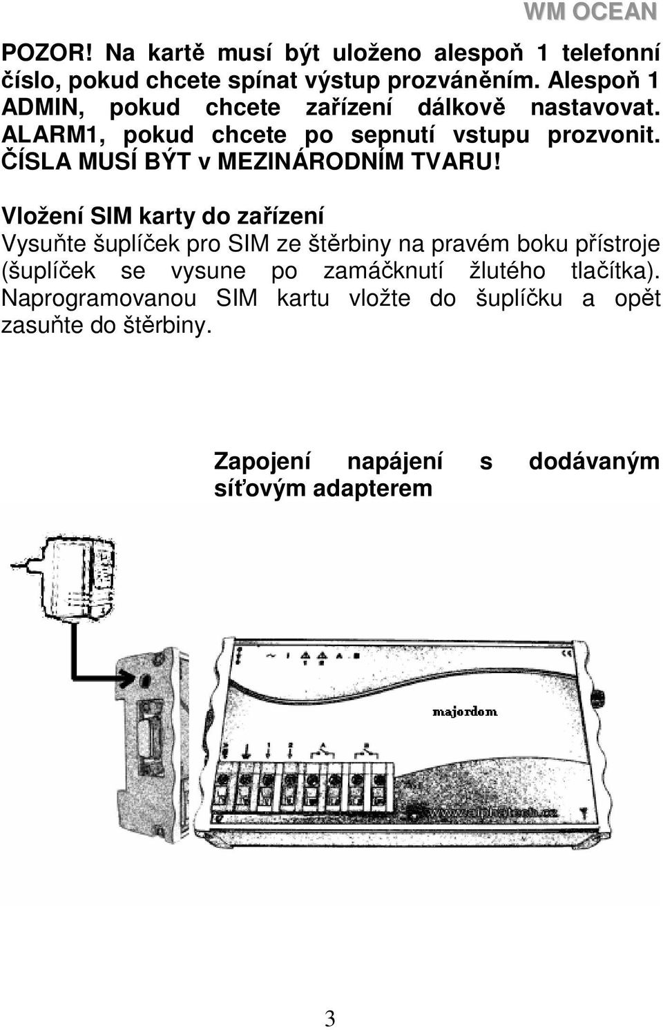 ČÍSLA MUSÍ BÝT v MEZINÁRODNÍM TVARU!