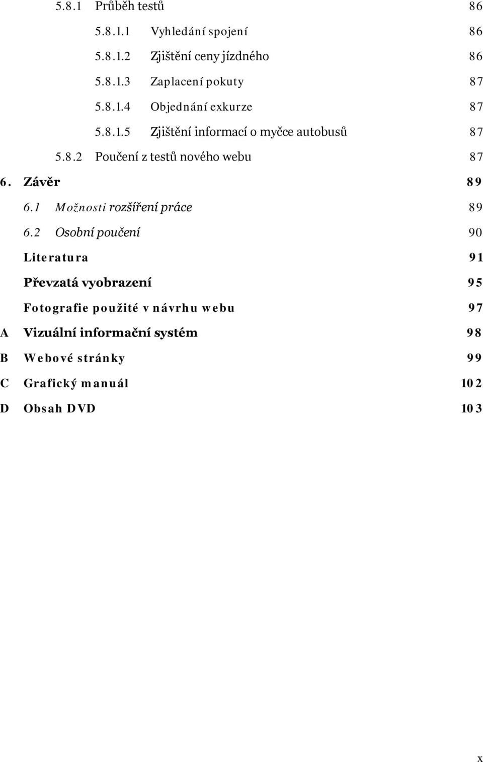 Závěr 89 6.1 Možnosti rozšíření práce 89 6.