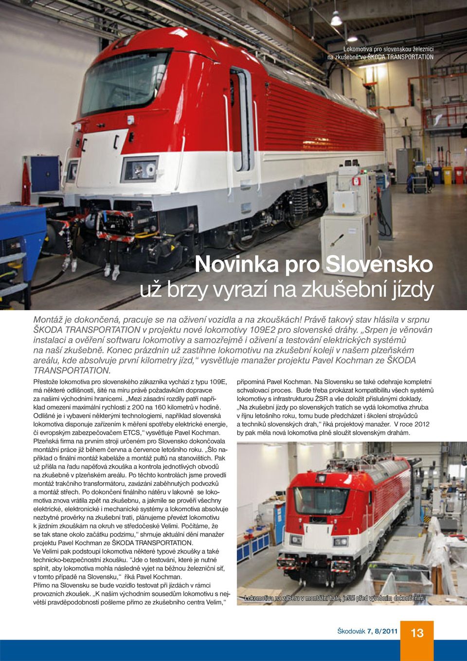 Odlišné je i vybavení některými technologiemi, například slovenská lokomotiva disponuje zařízením k měření spotřeby elektrické energie, či evropským zabezpečovačem ETCS, vysvětluje Pavel Kochman.
