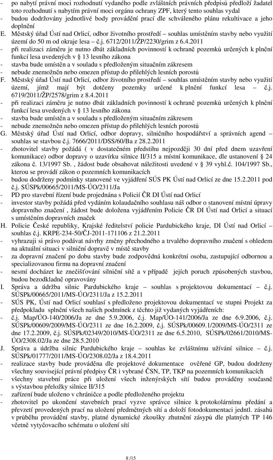 Městský úřad Ústí nad Orlicí, odbor životního prostředí souhlas umístěním stavby nebo využití území do 50 m od okraje lesa č.j. 6712/2011/ŽP/2230/grim z 6.4.