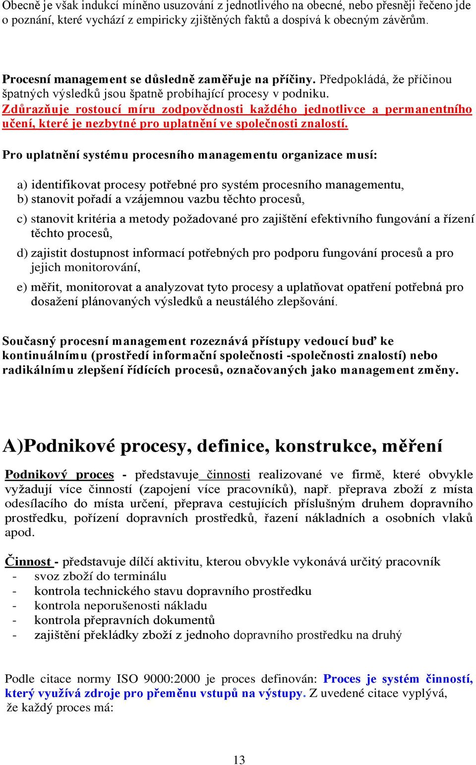 Zdůrazňuje rostoucí míru zodpovědnosti každého jednotlivce a permanentního učení, které je nezbytné pro uplatnění ve společnosti znalostí.