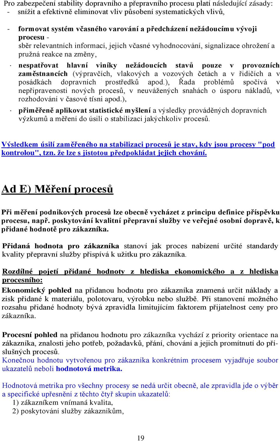 provozních zaměstnancích (výpravčích, vlakových a vozových četách a v řidičích a v posádkách dopravních prostředků apod.