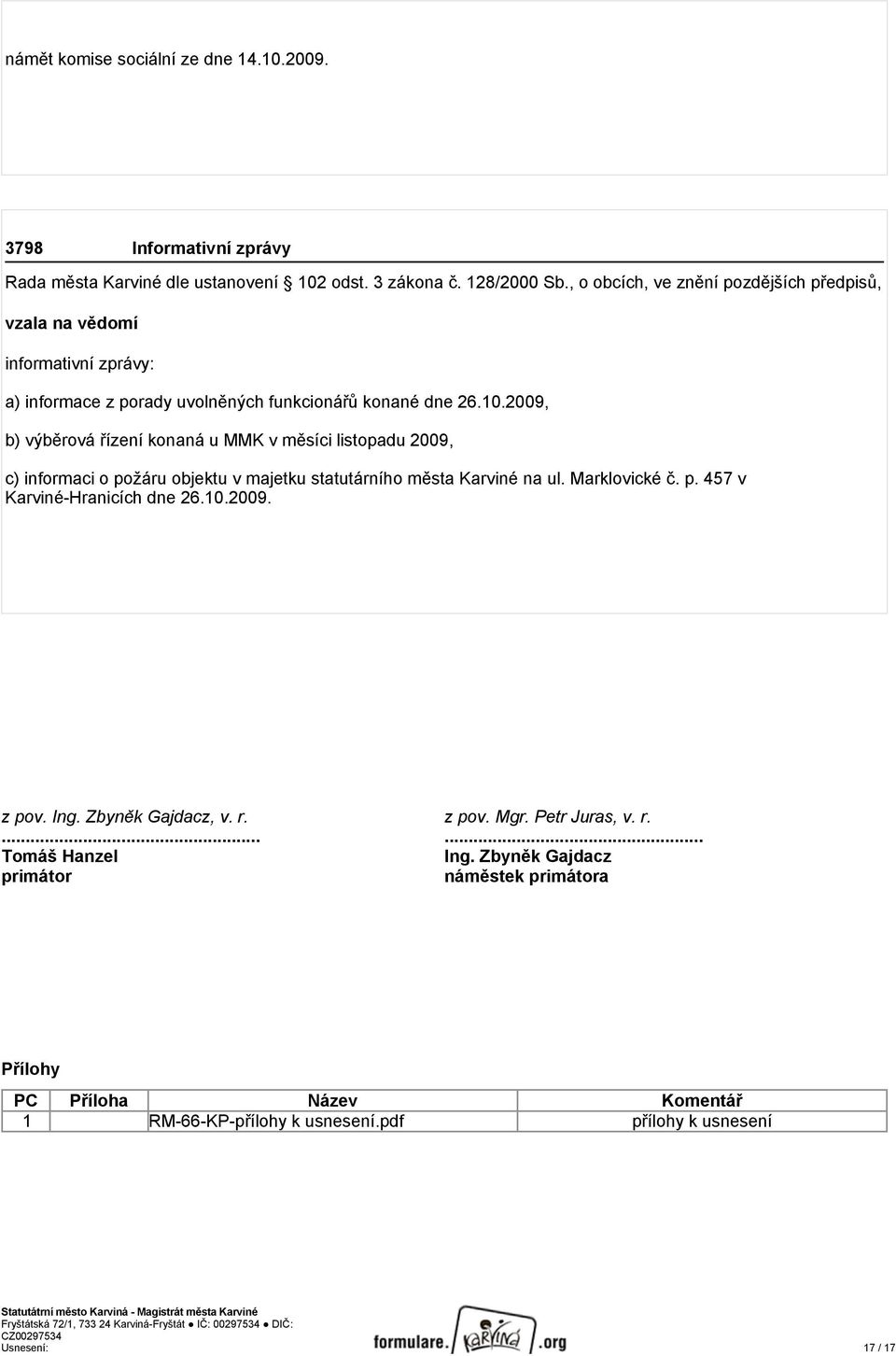 2009, b) výběrová řízení konaná u MMK v měsíci listopadu 2009, c) informaci o požáru objektu v majetku statutárního města Karviné na ul. Marklovické č. p. 457 v Karviné-Hranicích dne 26.10.2009. z pov.