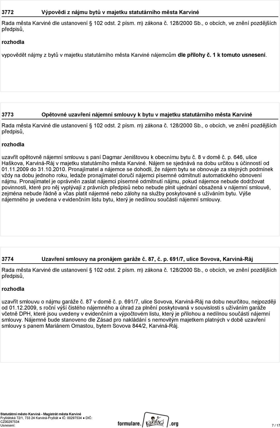 3773 Opětovné uzavření nájemní smlouvy k bytu v majetku statutárního města Karviné Rada města Karviné dle ustanovení 102 odst. 2 písm. m) zákona č. 128/2000 Sb.