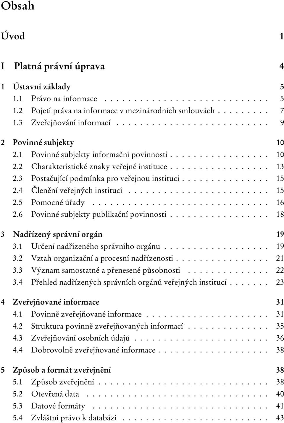 3 Postačující podmínka pro veřejnou instituci............... 15 2.4 Členění veřejných institucí........................ 15 2.5 Pomocné úřady.............................. 16 2.