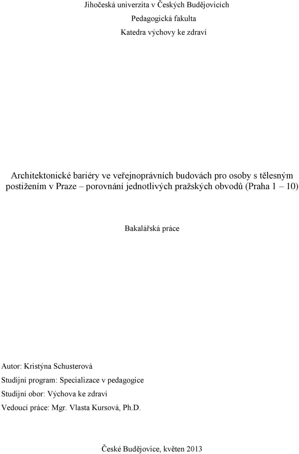 pražských obvodů (Praha 1 10) Bakalářská práce Autor: Kristýna Schusterová Studijní program: Specializace