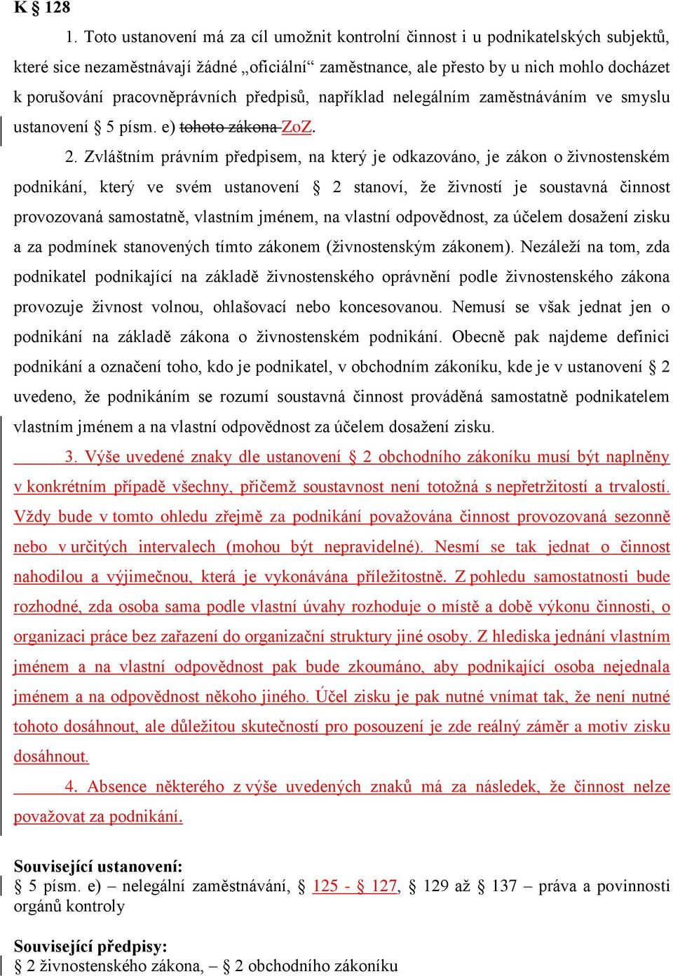 pracovněprávních předpisů, například nelegálním zaměstnáváním ve smyslu ustanovení 5 písm. e) tohoto zákona ZoZ. 2.