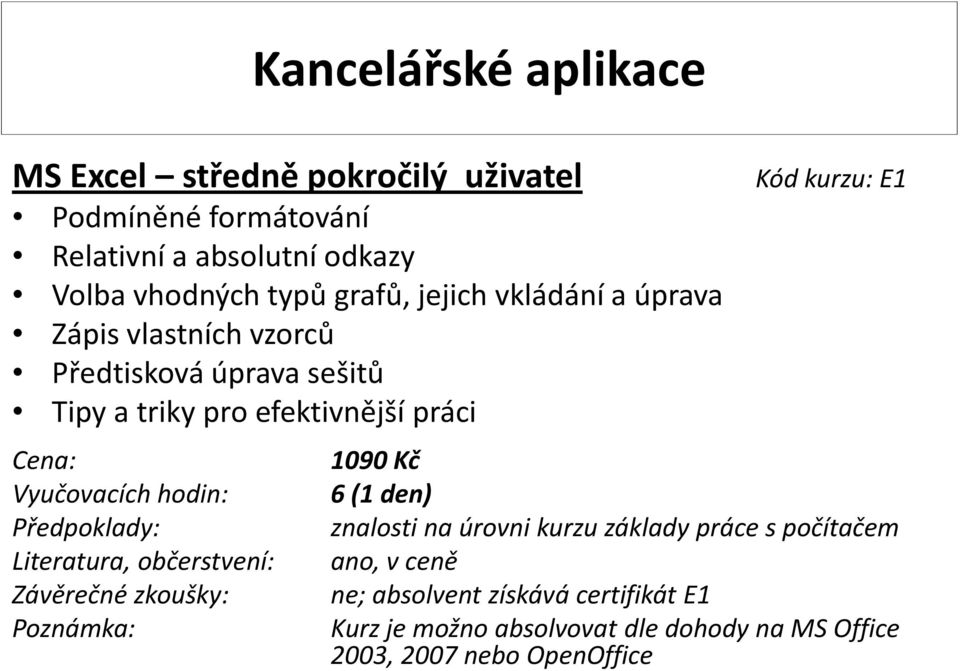 vlastních vzorců Předtisková úprava sešitů Kód kurzu: E1 1090 Kč 6(1 den) ne; absolvent