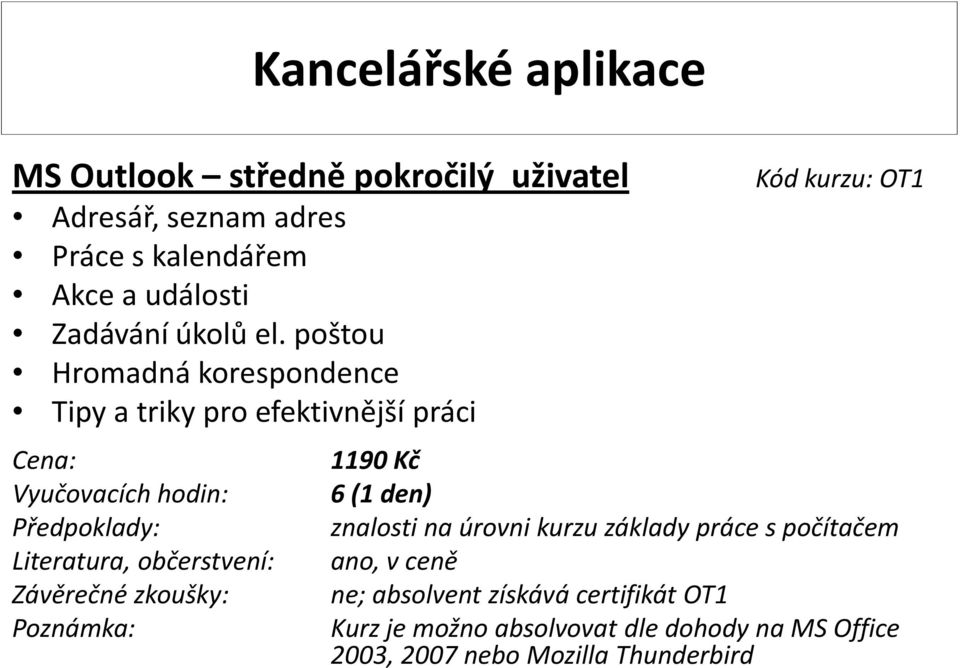 poštou Hromadná korespondence Kód kurzu: OT1 1190 Kč 6(1 den) ne; absolvent