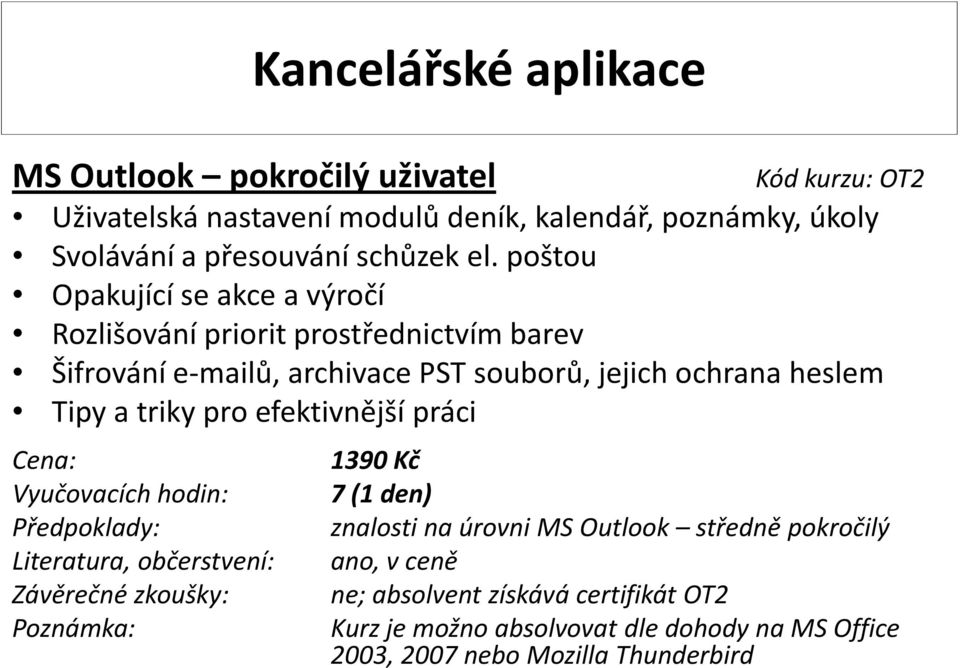 poštou Opakující se akce a výročí Rozlišování priorit prostřednictvím barev Šifrování e-mailů, archivace PST souborů,