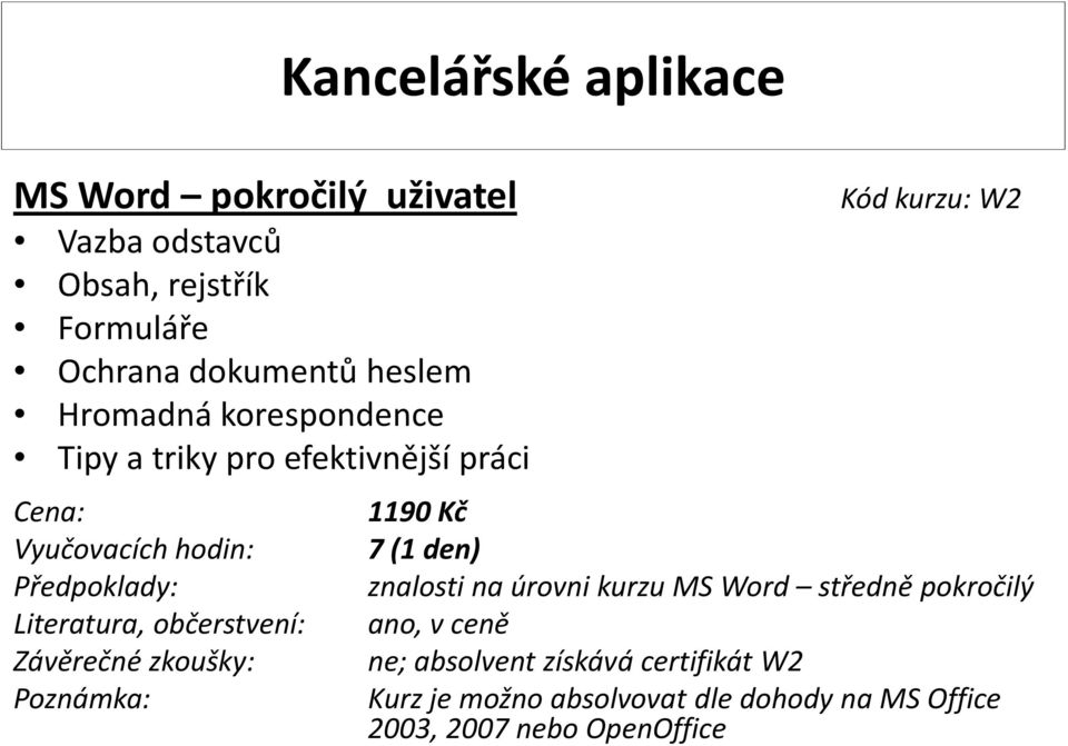 (1 den) znalosti na úrovni kurzu MS Word středně pokročilý ne; absolvent získává