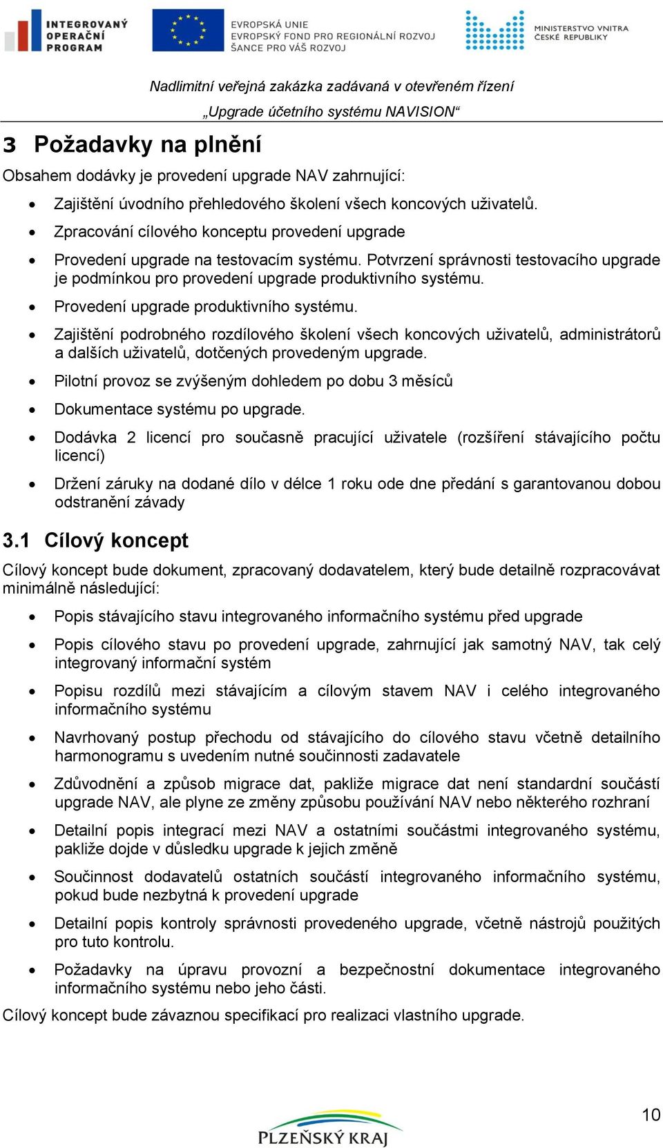 Provedení upgrade produktivního systému. Zajištění podrobného rozdílového školení všech koncových uživatelů, administrátorů a dalších uživatelů, dotčených provedeným upgrade.