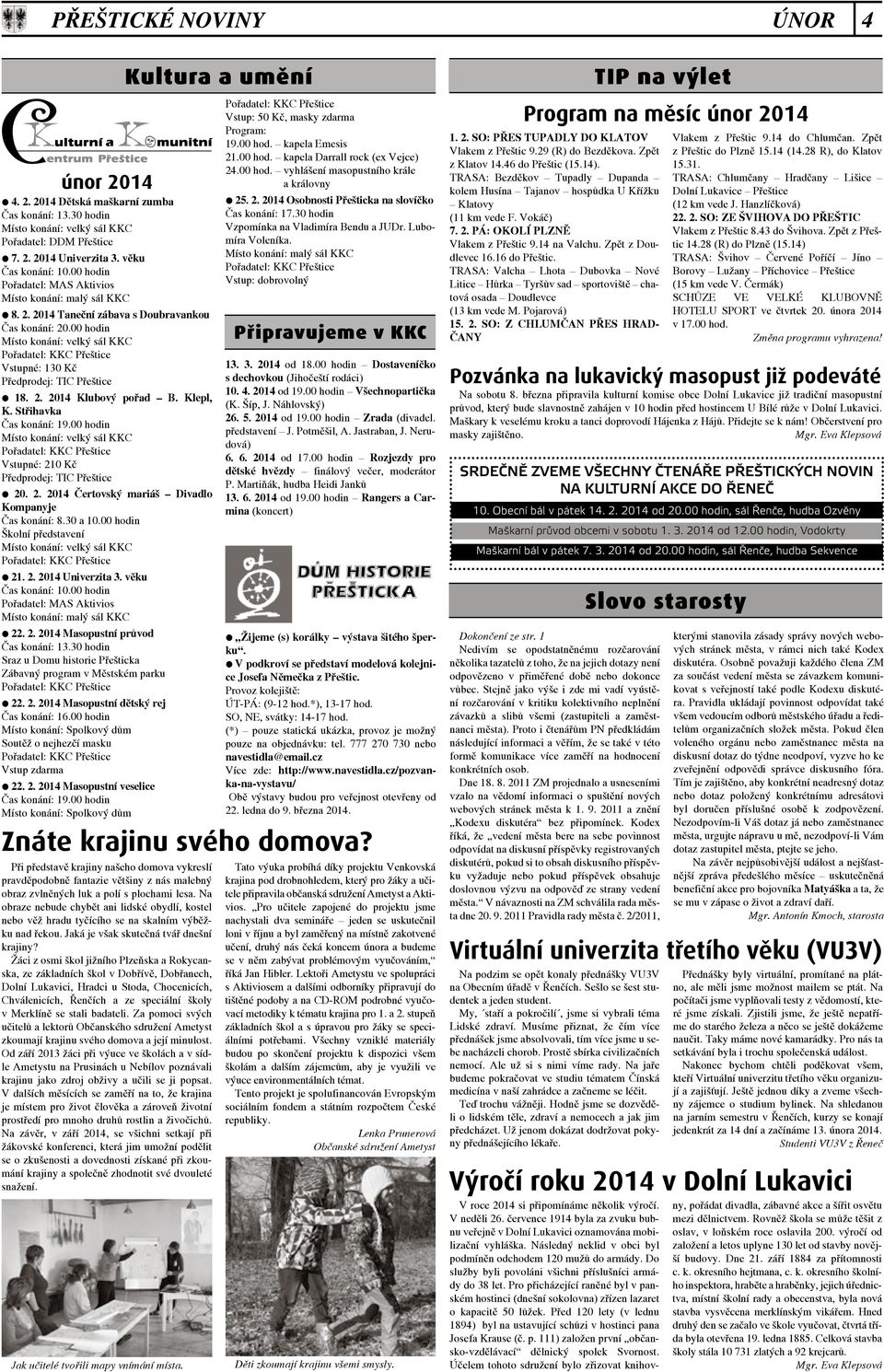 Klepl, K. Střihavka Čas konání: 19.00 hodin Místo konání: velký sál KKC Vstupné: 210 Kč Předprodej: TIC Přeštice 20. 2. 2014 Čertovský mariáš Divadlo Kompanyje Čas konání: 8.30 a 10.