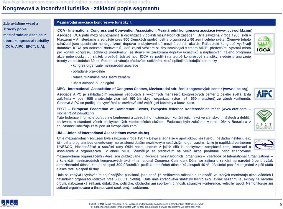 com) mezinárodních asociací z Asociace ICCA patří mezi nejvýznamnější organizace v oblasti mezinárodních zasedání.