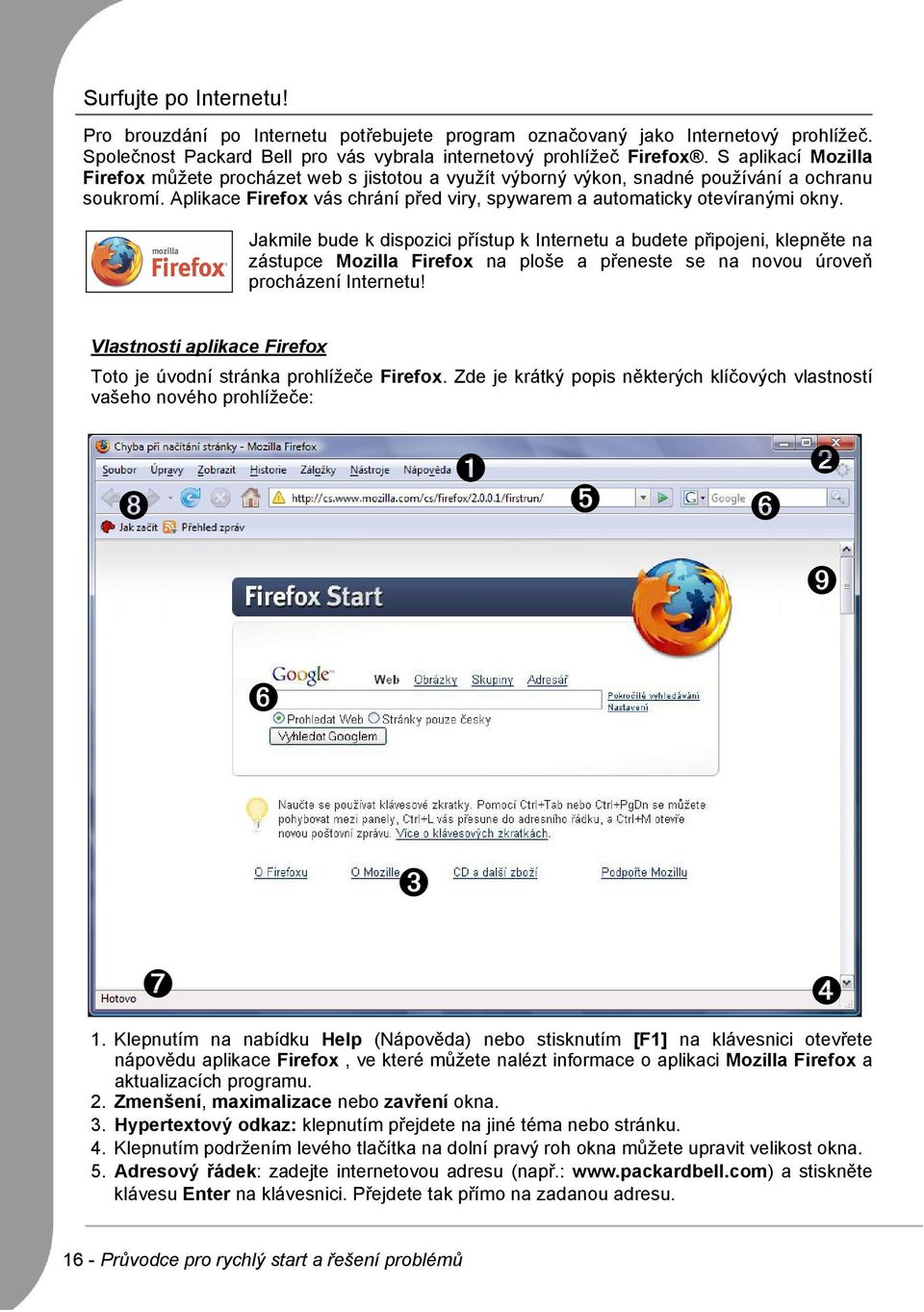 Jakmile bude k dispozici přístup k Internetu a budete připojeni, klepněte na zástupce Mozilla Firefox na ploše a přeneste se na novou úroveň procházení Internetu!